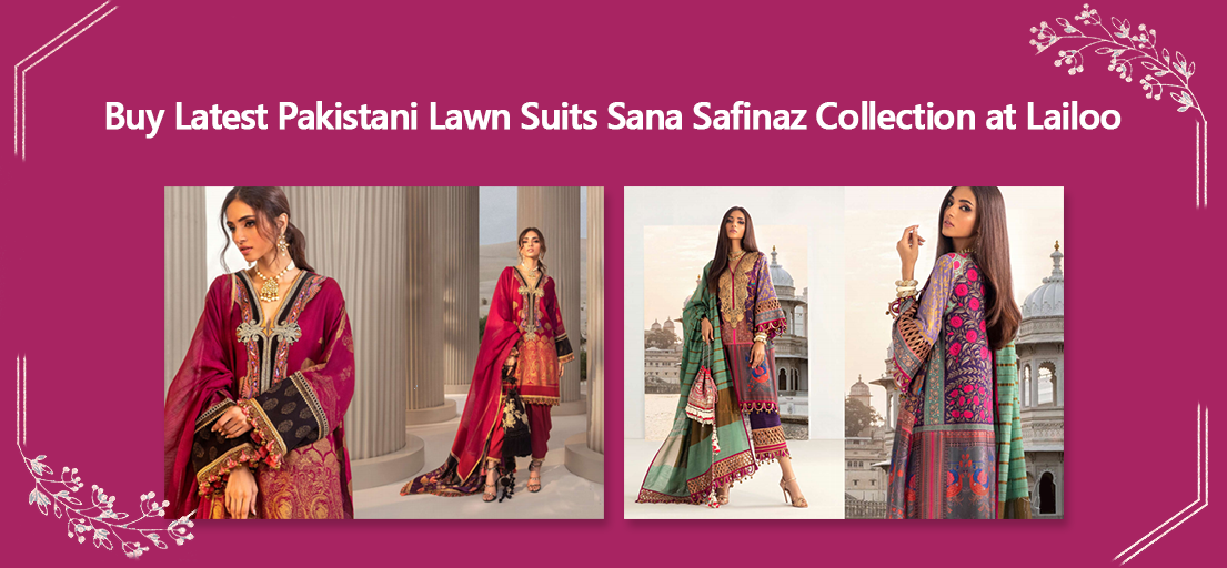 Buy Latest Pakistani Lawn Suits Sana Safinaz Collection at Lailoo