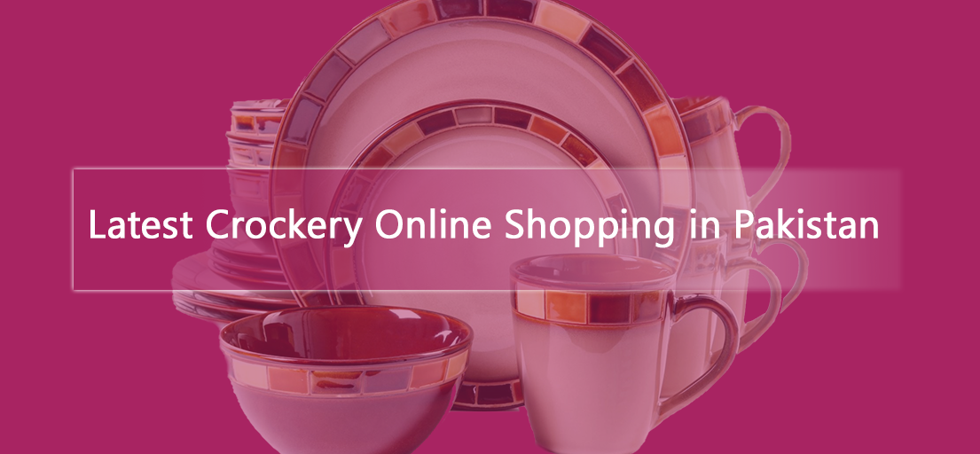 Latest crockery online shopping in Pakistan