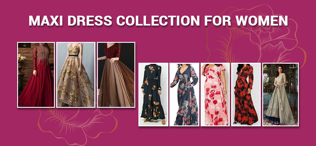 Maxi Dress Collection for Women | Wedding Maxis Dresses Collection