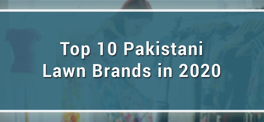Top 10 Pakistani Lawn brands in 2020